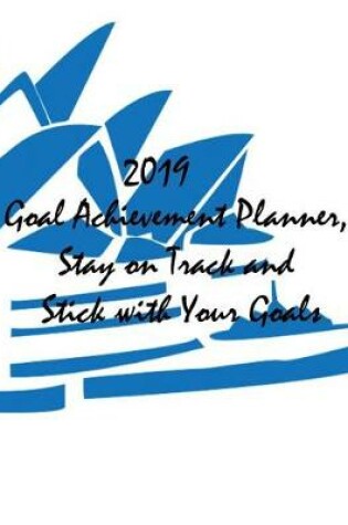 Cover of 2019 Goal Achievement Planner, Stay on Track and Stick with Your Goals