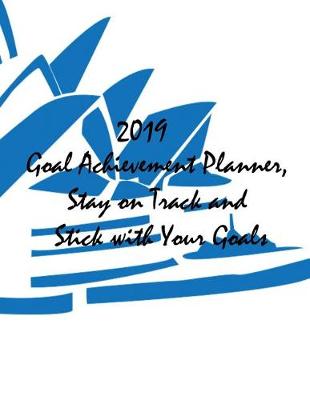 Book cover for 2019 Goal Achievement Planner, Stay on Track and Stick with Your Goals