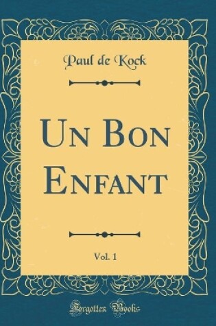 Cover of Un Bon Enfant, Vol. 1 (Classic Reprint)