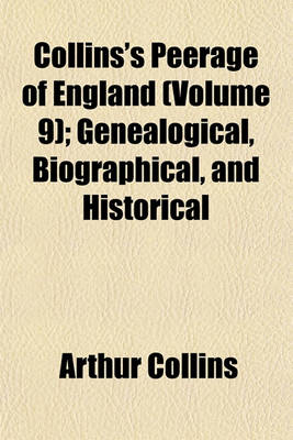 Book cover for Collins's Peerage of England (Volume 9); Genealogical, Biographical, and Historical