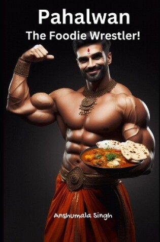 Cover of Pahalwan - The Foodie Wrestler!