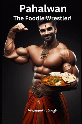 Book cover for Pahalwan - The Foodie Wrestler!