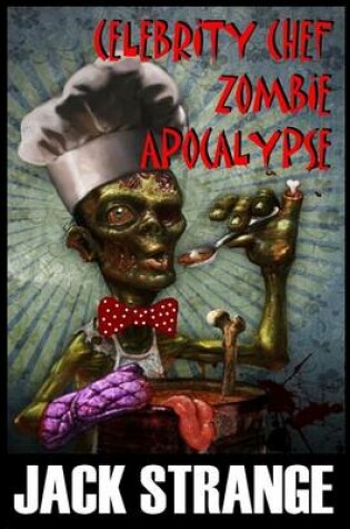 Cover of Celebrity Chef Zombie Apocalypse