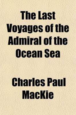 Book cover for The Last Voyages of the Admiral of the Ocean Sea; As Related by Himself and His Companions