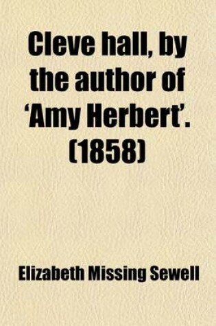 Cover of Cleve Hall, by the Author of 'Amy Herbert'