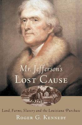 Book cover for Mr. Jefferson's Lost Cause: Land, Farmers, Slavery, and the Louisiana Purchase