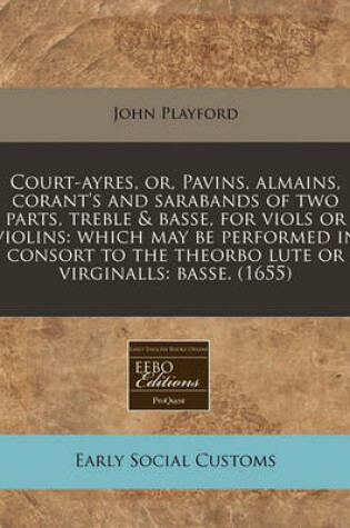 Cover of Court-Ayres, Or, Pavins, Almains, Corant's and Sarabands of Two Parts, Treble & Basse, for Viols or Violins