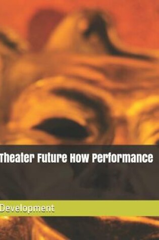 Cover of Theater Future How Performance Development
