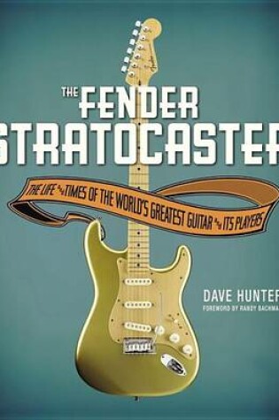 Cover of Fender Stratocaster, The: The Life & Times of the World's Greatest Guitar & Its Players