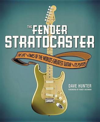 Book cover for Fender Stratocaster, The: The Life & Times of the World's Greatest Guitar & Its Players