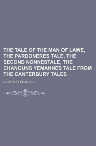 Cover of The Tale of the Man of Lawe, the Pardoneres Tale, the Second Nonnestale, the Chanouns Yemannes Tale from the Canterbury Tales