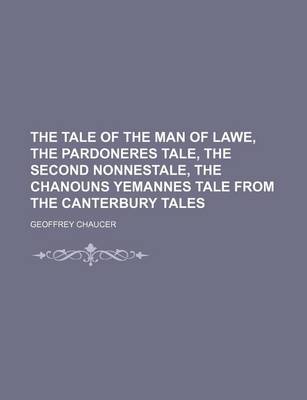 Book cover for The Tale of the Man of Lawe, the Pardoneres Tale, the Second Nonnestale, the Chanouns Yemannes Tale from the Canterbury Tales