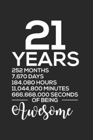 Cover of 21 Years 252 Months 7,670 Days 184,080 Hours 11,044,800 Minutes 666,668,000 Seconds Of Being Awesome