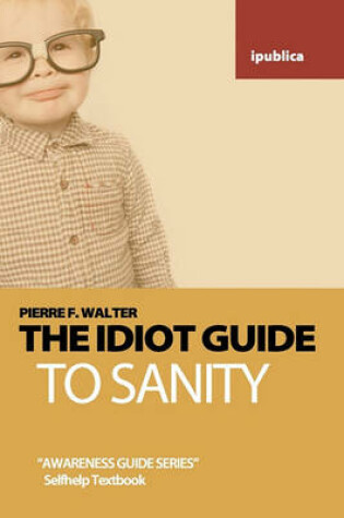 Cover of The Idiot Guide to Sanity