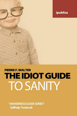 Book cover for The Idiot Guide to Sanity