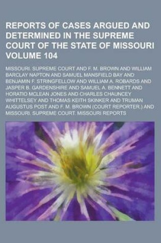 Cover of Reports of Cases Argued and Determined in the Supreme Court of the State of Missouri Volume 104