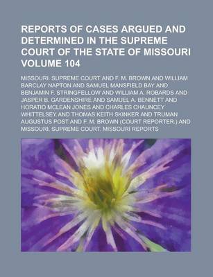 Book cover for Reports of Cases Argued and Determined in the Supreme Court of the State of Missouri Volume 104