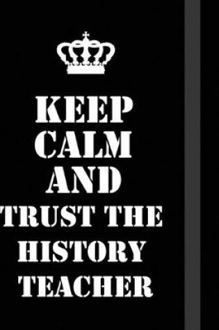 Cover of Keep Calm And trust the history teacher