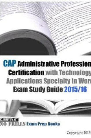 Cover of CAP Administrative Professional Certification with Technology Applications Specialty in Word Exam Study Guide 2015/16