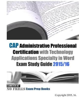 Book cover for CAP Administrative Professional Certification with Technology Applications Specialty in Word Exam Study Guide 2015/16