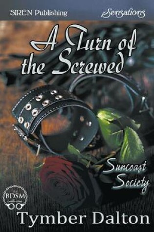 Cover of A Turn of the Screwed [Suncoast Society] (Siren Publishing Sensations)