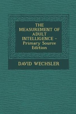 Cover of The Measurement of Adult Intelligence - Primary Source Edition