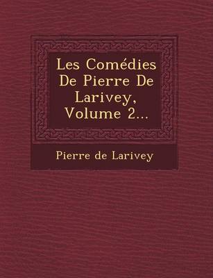 Book cover for Les Comedies de Pierre de Larivey, Volume 2...