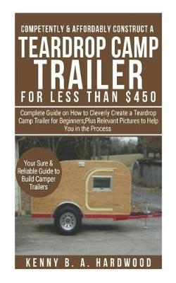 Book cover for Competently&affordably Construct a Teardrop Camp Trailer Forless Than $450