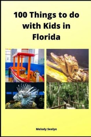 Cover of 100 Things to do with Kids in Florida