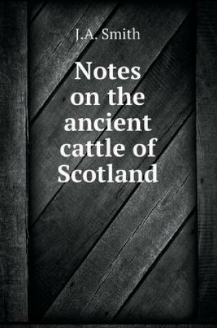 Cover of Notes on the ancient cattle of Scotland