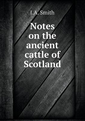 Book cover for Notes on the ancient cattle of Scotland