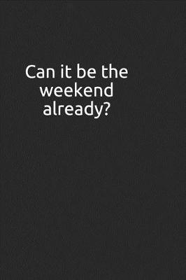 Book cover for Can It Be the Weekend Already?