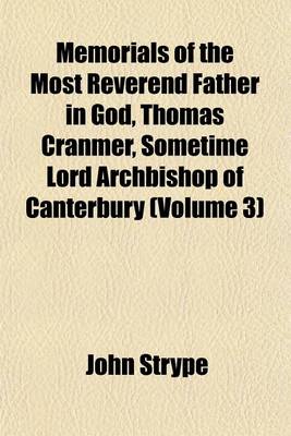 Book cover for Memorials of the Most Reverend Father in God, Thomas Cranmer, Sometime Lord Archbishop of Canterbury (Volume 3)