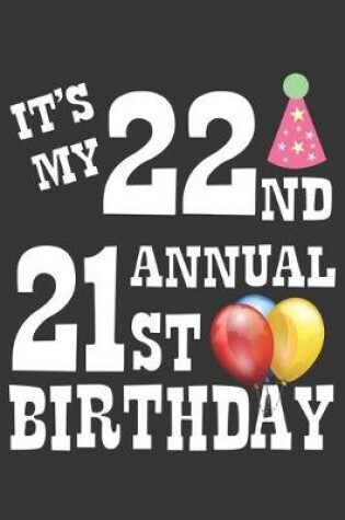 Cover of Its My 22nd Annual 21st Birthday Notebook