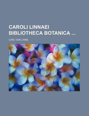 Book cover for Caroli Linnaei Bibliotheca Botanica