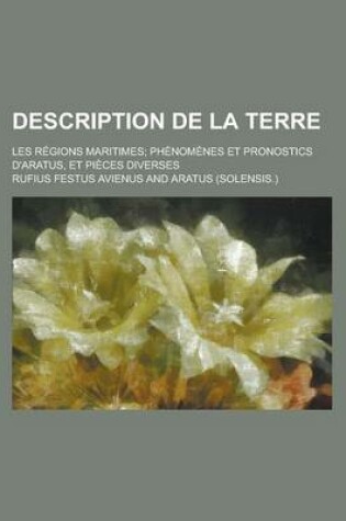 Cover of Description de La Terre; Les Regions Maritimes; Phenomenes Et Pronostics D'Aratus, Et Pieces Diverses