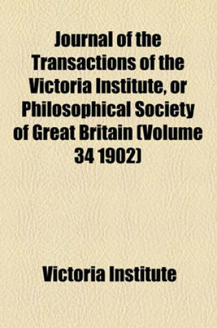 Cover of Journal of the Transactions of the Victoria Institute, or Philosophical Society of Great Britain (Volume 34 1902)