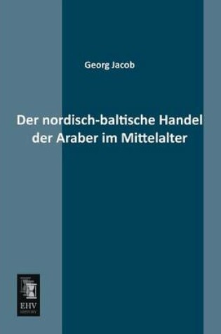 Cover of Der Nordisch-Baltische Handel Der Araber Im Mittelalter