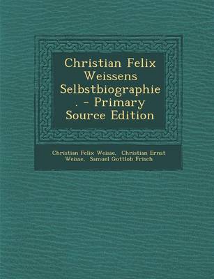 Book cover for Christian Felix Weissens Selbstbiographie. - Primary Source Edition