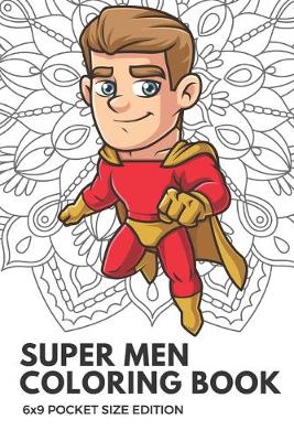 Book cover for Super Men Coloring Book 6x9 Pocket Size Edition