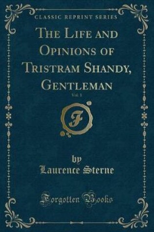 Cover of The Life and Opinions of Tristram Shandy, Gentleman, Vol. 1 (Classic Reprint)
