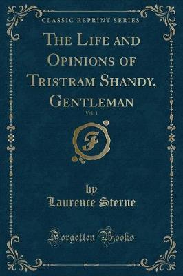 Book cover for The Life and Opinions of Tristram Shandy, Gentleman, Vol. 1 (Classic Reprint)