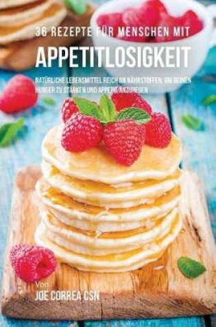 Cover of 36 Rezepte F r Menschen Mit Appetitlosigkeit