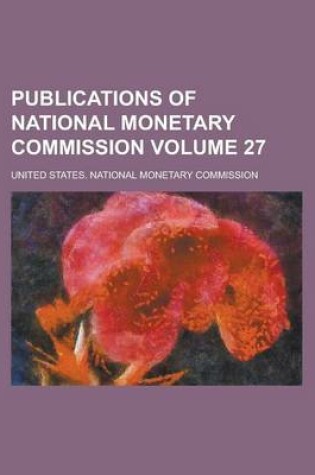 Cover of Publications of National Monetary Commission Volume 27