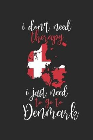 Cover of I don't need Therapy i just need to go to Denmark