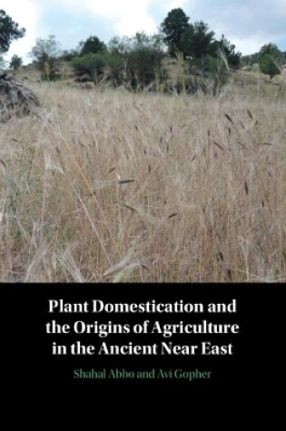 Cover of Plant Domestication and the Origins of Agriculture in the Ancient Near East