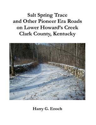 Book cover for Salt Spring Trace and Other Pioneer Era Roads on Lower Howard's Creek, Clark County, Kentucky