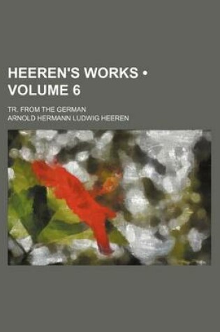 Cover of Heeren's Works (Volume 6); Tr. from the German