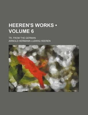 Book cover for Heeren's Works (Volume 6); Tr. from the German