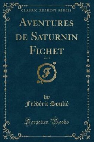 Cover of Aventures de Saturnin Fichet, Vol. 9 (Classic Reprint)